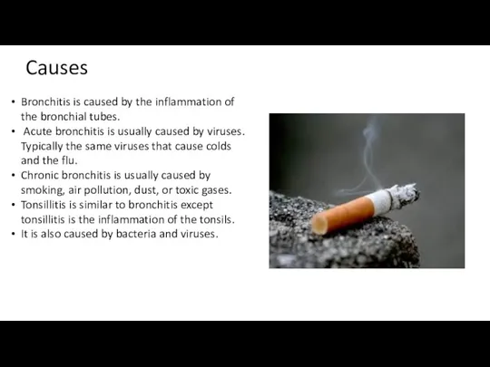 Causes Bronchitis is caused by the inflammation of the bronchial