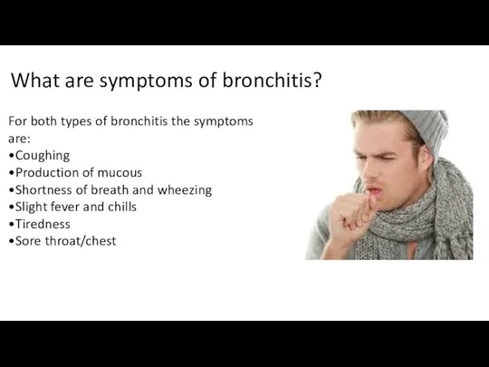 What are symptoms of bronchitis? For both types of bronchitis