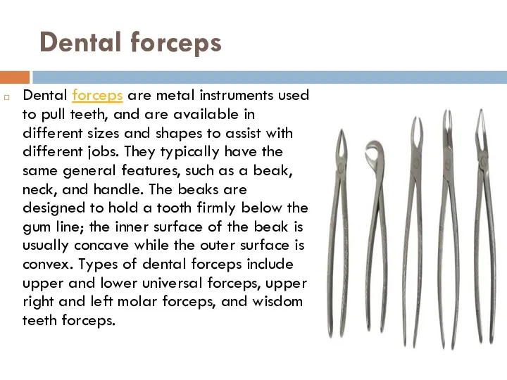 Dental forceps Dental forceps are metal instruments used to pull