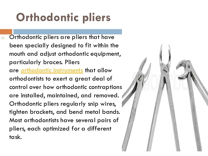 Orthodontic pliers Orthodontic pliers are pliers that have been specially