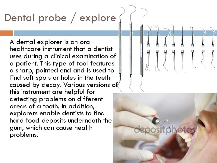 Dental probe / explore A dental explorer is an oral