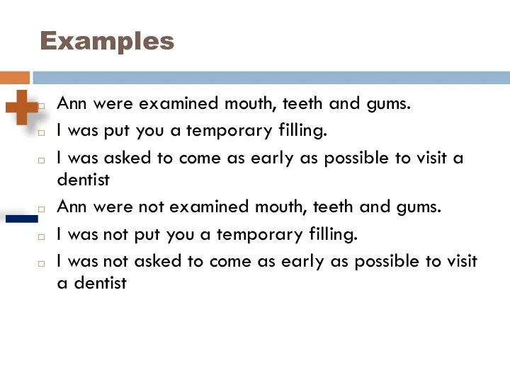 Examples Ann were examined mouth, teeth and gums. I was