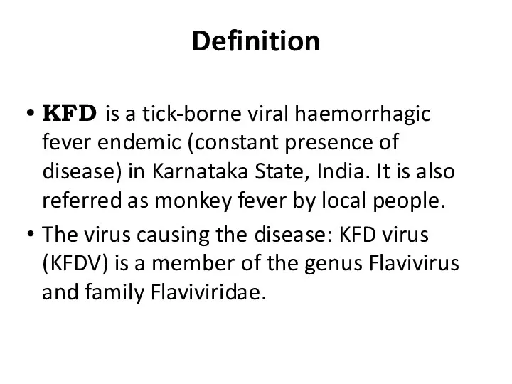 Definition KFD is a tick-borne viral haemorrhagic fever endemic (constant