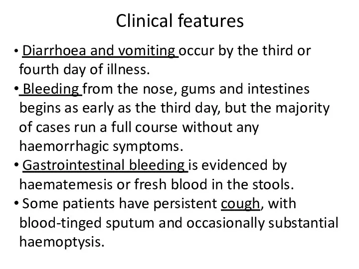 Clinical features Diarrhoea and vomiting occur by the third or