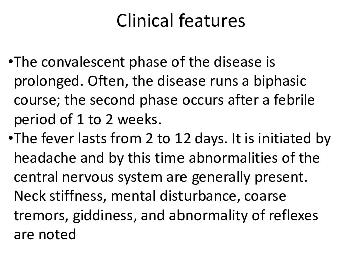 Clinical features The convalescent phase of the disease is prolonged.