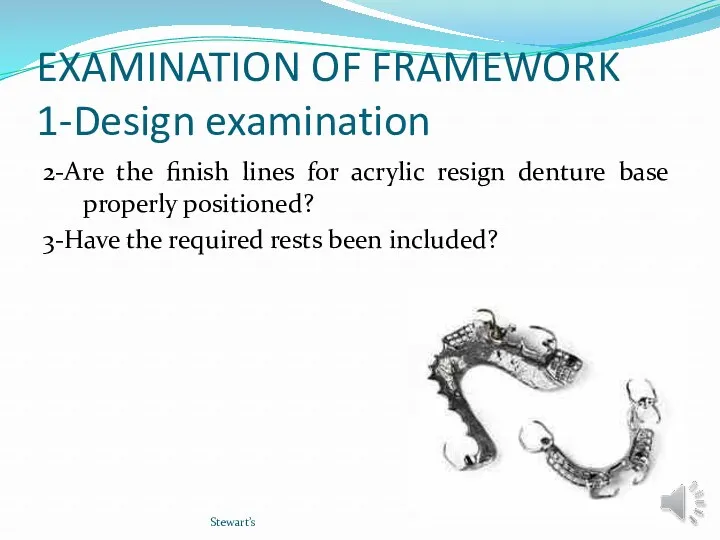EXAMINATION OF FRAMEWORK 1-Design examination 2-Are the finish lines for acrylic resign denture