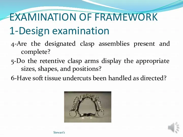EXAMINATION OF FRAMEWORK 1-Design examination 4-Are the designated clasp assemblies present and complete?