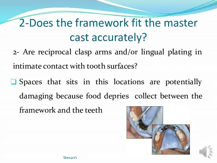 2-Does the framework fit the master cast accurately? 2- Are reciprocal clasp arms