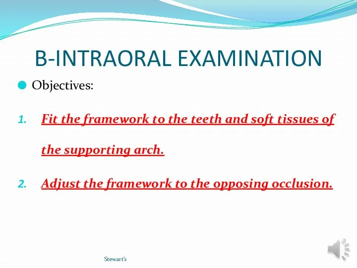 B-INTRAORAL EXAMINATION Objectives: Fit the framework to the teeth and soft tissues of