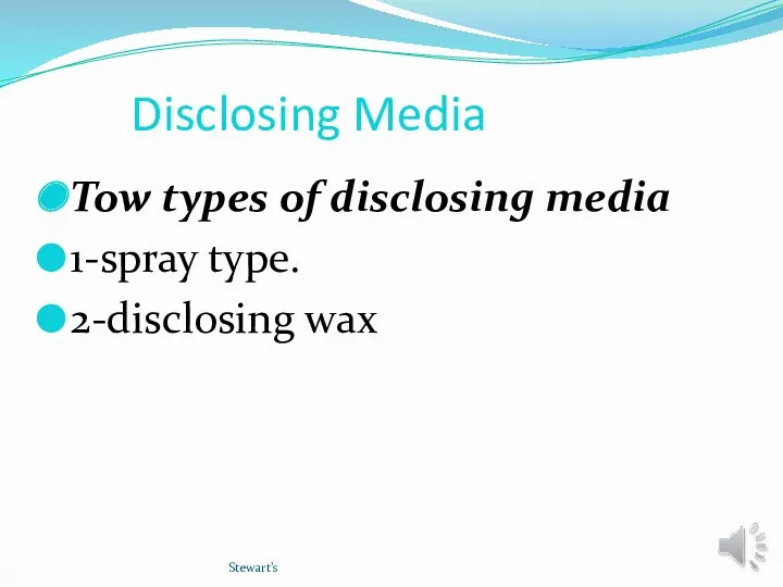 Disclosing Media Tow types of disclosing media 1-spray type. 2-disclosing wax Stewart’s