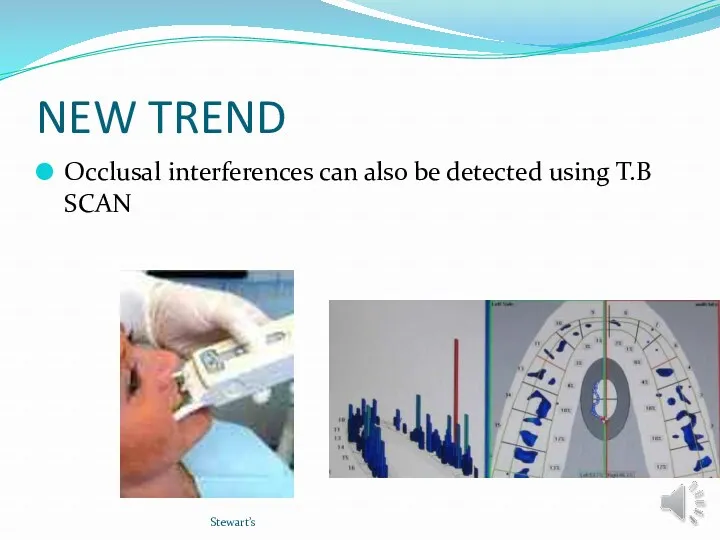 NEW TREND Occlusal interferences can also be detected using T.B SCAN Stewart’s