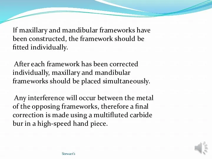 Stewart’s If maxillary and mandibular frameworks have been constructed, the framework should be