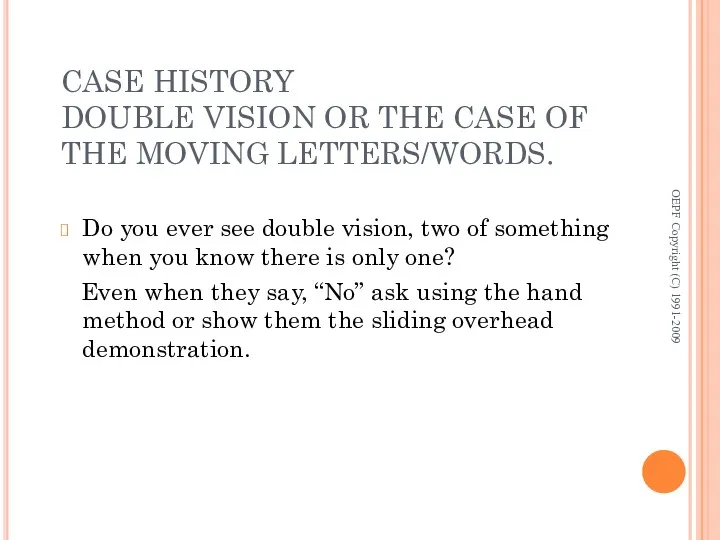 CASE HISTORY DOUBLE VISION OR THE CASE OF THE MOVING LETTERS/WORDS. Do you
