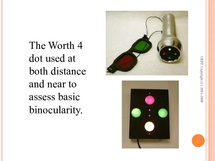 The Worth 4 dot used at both distance and near to assess basic