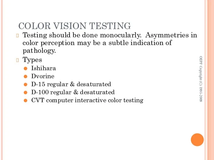 COLOR VISION TESTING Testing should be done monocularly. Asymmetries in color perception may