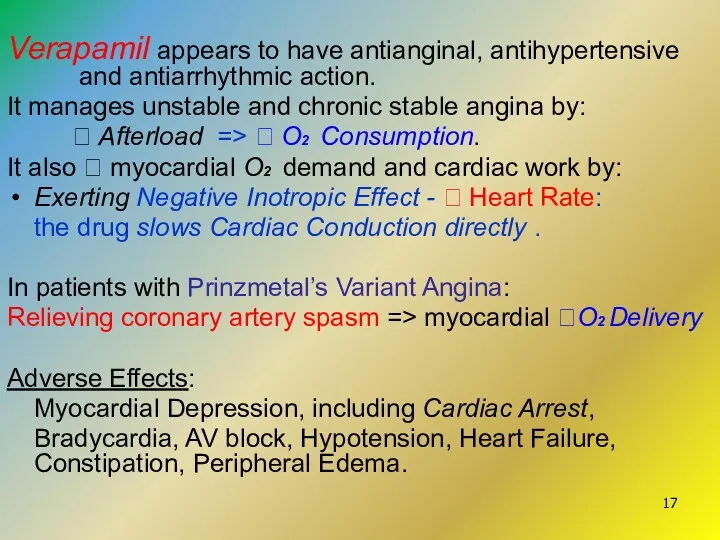 Verapamil appears to have antianginal, antihypertensive and antiarrhythmic action. It