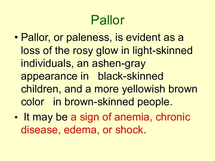 Pallor Pallor, or paleness, is evident as a loss of