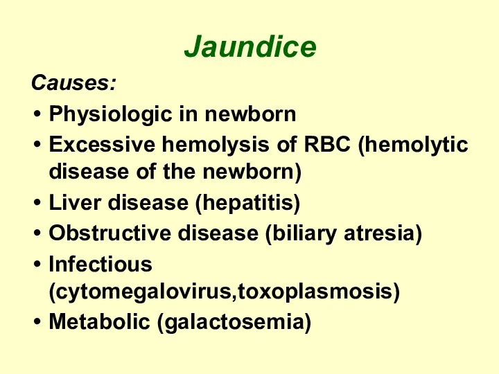 Jaundice Causes: Physiologic in newborn Excessive hemolysis of RBC (hemolytic