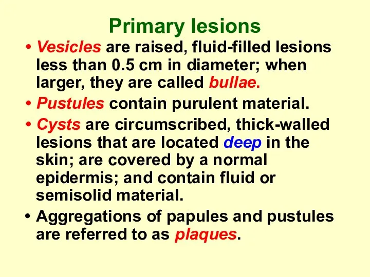 Primary lesions Vesicles are raised, fluid-filled lesions less than 0.5