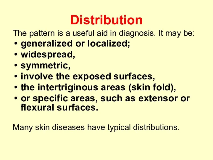 Distribution The pattern is a useful aid in diagnosis. It