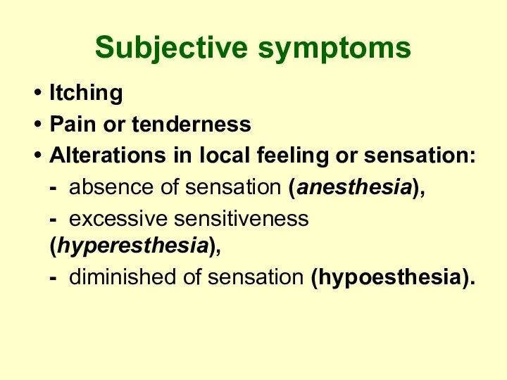 Subjective symptoms Itching Pain or tenderness Alterations in local feeling