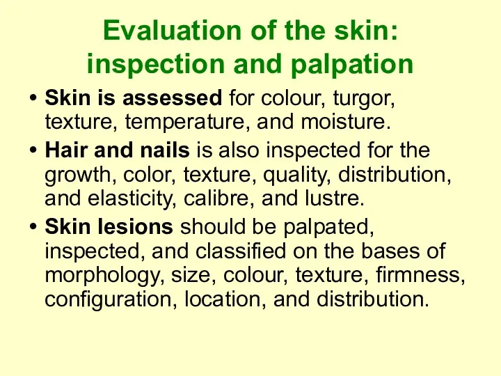 Evaluation of the skin: inspection and palpation Skin is assessed