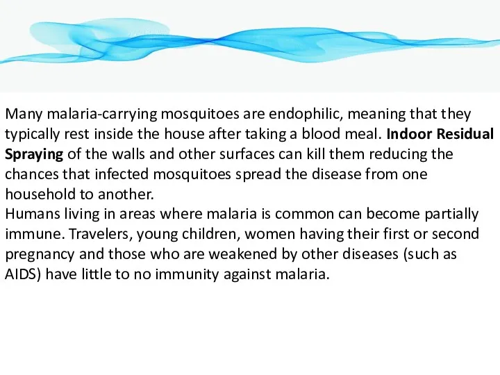 Many malaria-carrying mosquitoes are endophilic, meaning that they typically rest