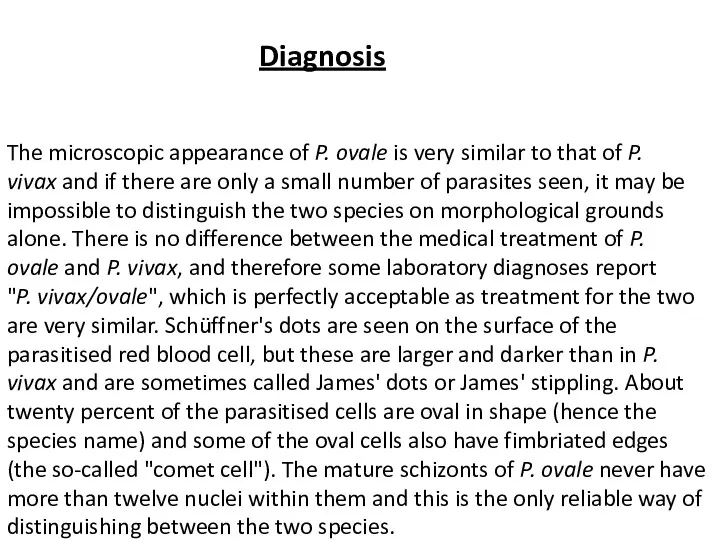 Diagnosis The microscopic appearance of P. ovale is very similar