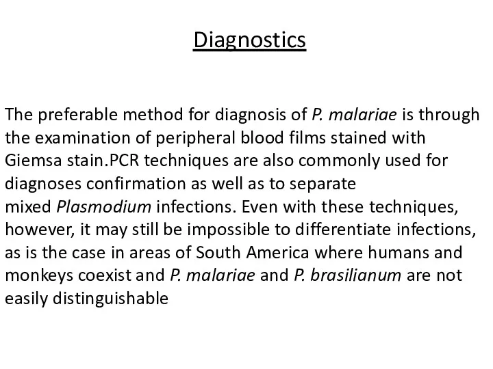 Diagnostics The preferable method for diagnosis of P. malariae is