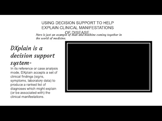 USING DECISION SUPPORT TO HELP EXPLAIN CLINICAL MANIFESTATIONS OF DISEASE.