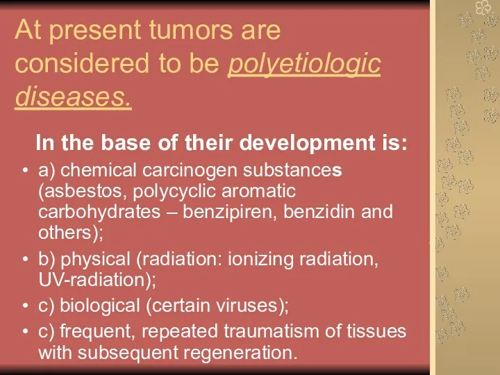 At present tumors are considered to be polyetiologic diseases. In the base of