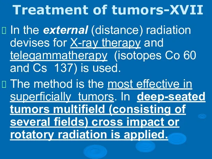 Treatment of tumors-XVII In the external (distance) radiation devises for X-ray therapy and