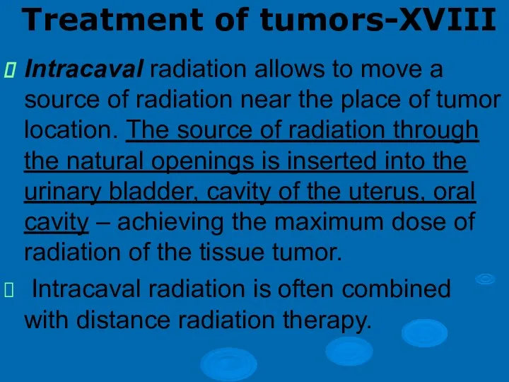 Treatment of tumors-XVIII Intracaval radiation allows to move a source of radiation near