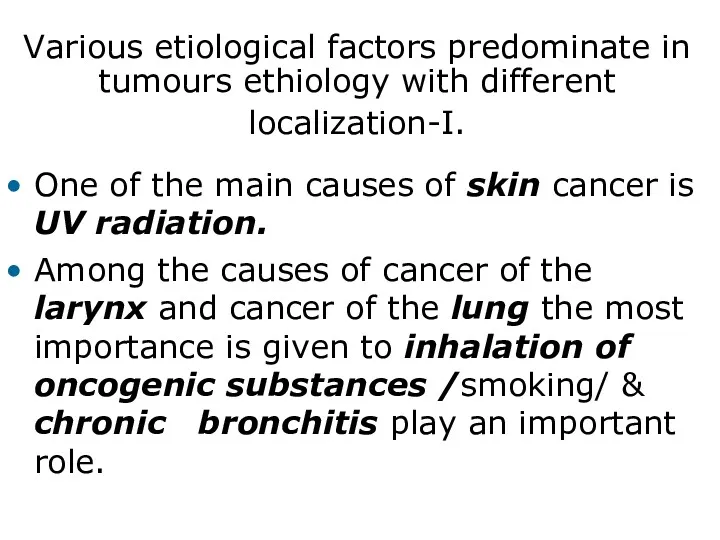 Various etiological factors predominate in tumours ethiology with different localization-I. One of the