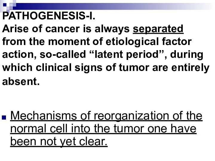 PATHOGENESIS-I. Arise of cancer is always separated from the moment of etiological factor