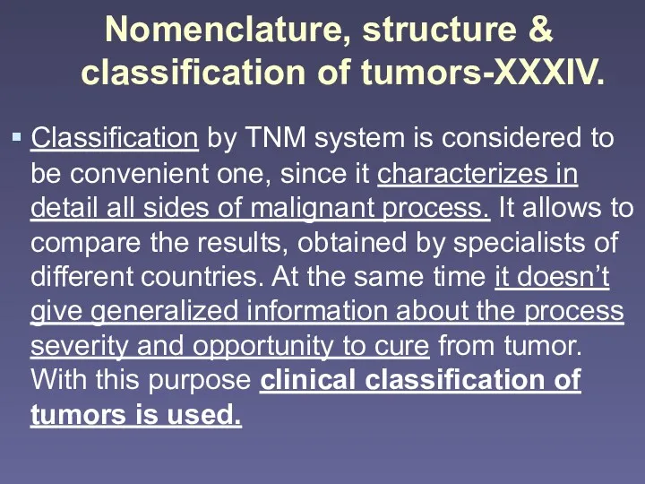 Nomenclature, structure & classification of tumors-XXXIV. Classification by TNM system is considered to