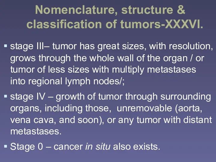 Nomenclature, structure & classification of tumors-XXXVI. stage III– tumor has great sizes, with
