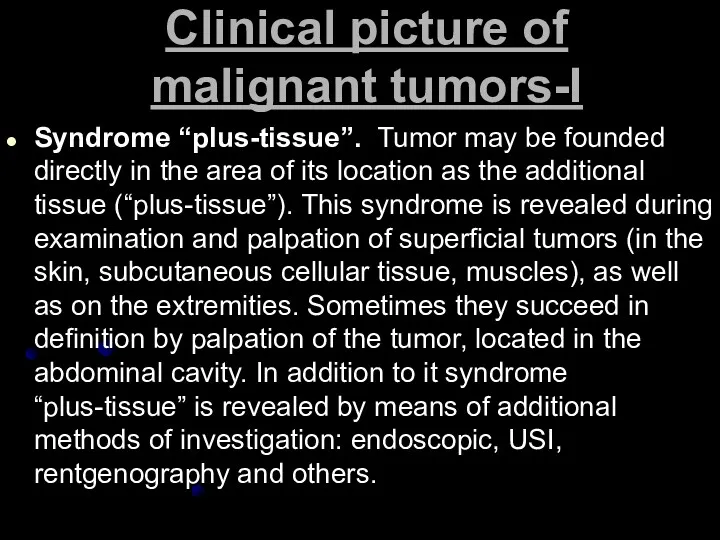Сlinical picture of malignant tumors-I Syndrome “plus-tissue”. Tumor may be founded directly in