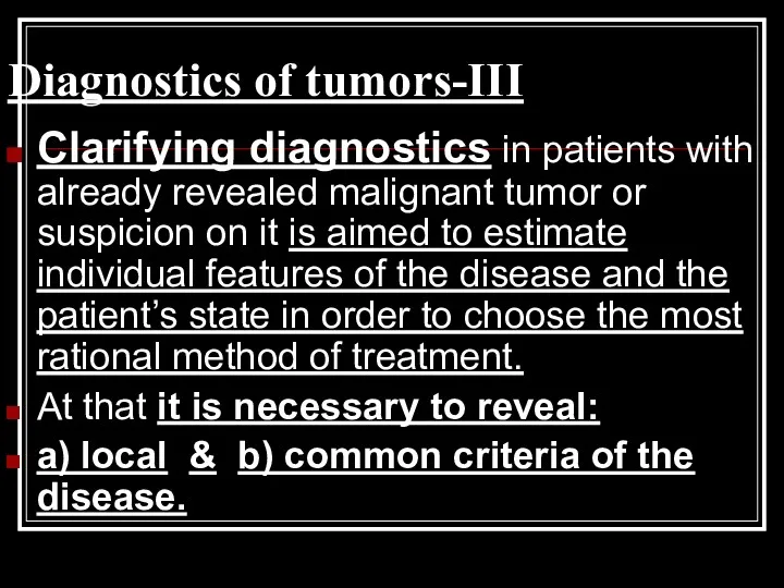 Diagnostics of tumors-III Clarifying diagnostics in patients with already revealed malignant tumor or