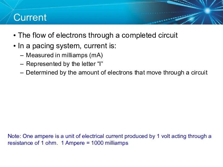 Current The flow of electrons through a completed circuit In