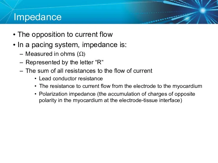 Impedance The opposition to current flow In a pacing system,