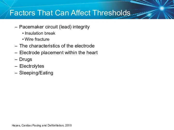 Factors That Can Affect Thresholds Pacemaker circuit (lead) integrity Insulation