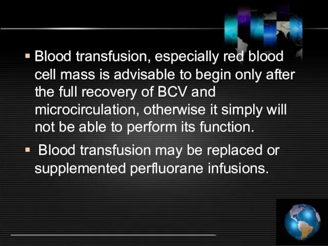 Blood transfusion, especially red blood cell mass is advisable to