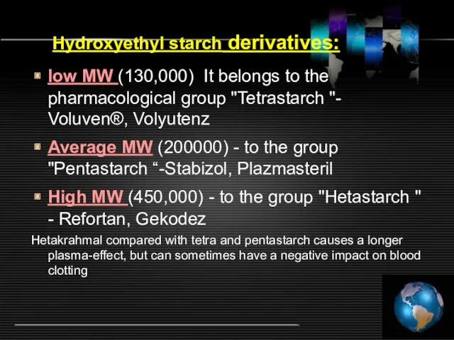 Hydroxyethyl starch derivatives: low MW (130,000) It belongs to the