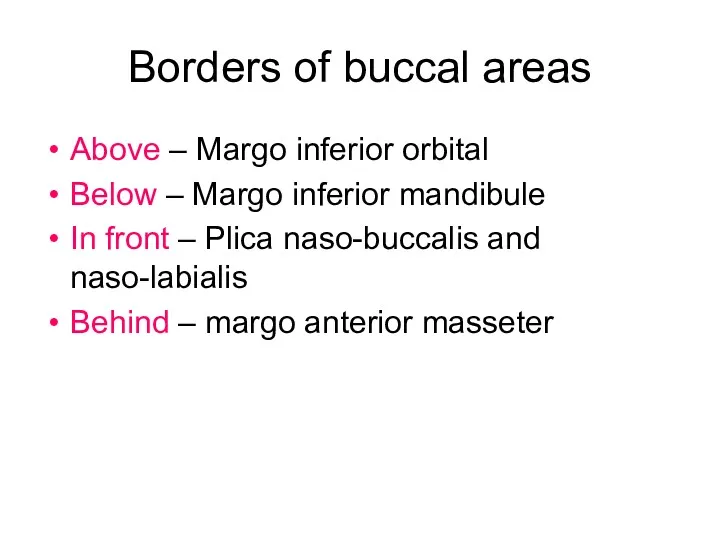 Borders of buccal areas Above – Margo inferior orbital Below