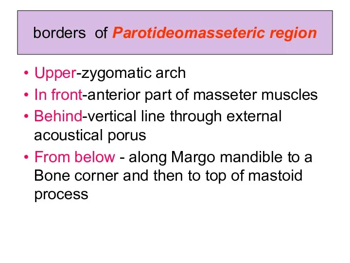 borders of Parotideomasseteric region Upper-zygomatic arch In front-anterior part of
