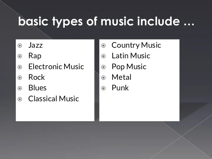 basic types of music include … Jazz Rap Electronic Music