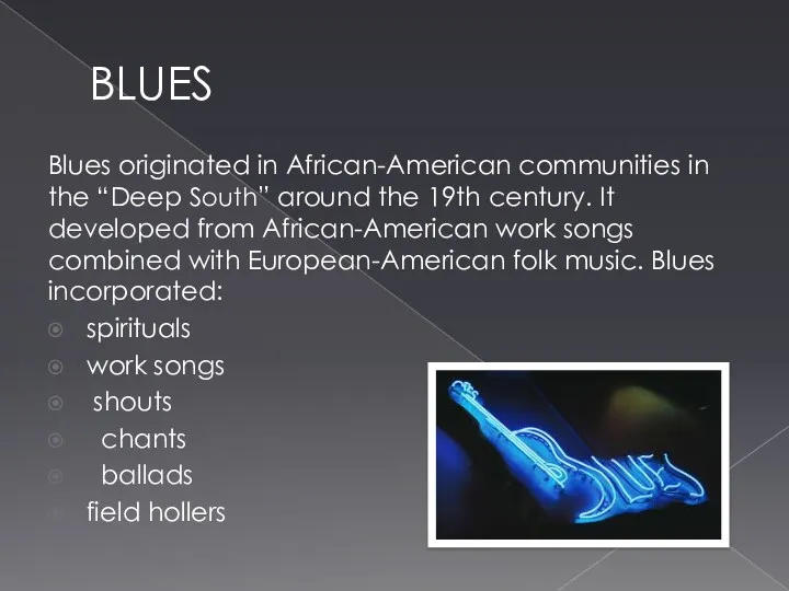 BLUES Blues originated in African-American communities in the “Deep South”