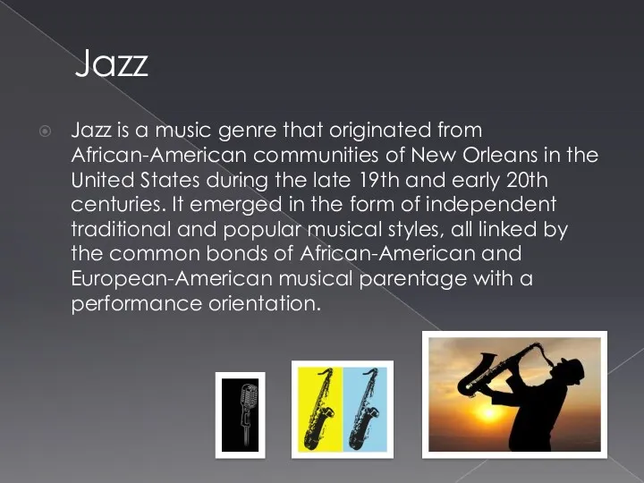 Jazz Jazz is a music genre that originated from African-American