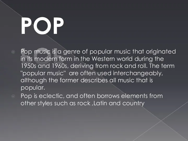 POP Pop music is a genre of popular music that